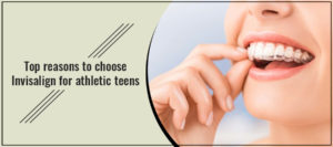 Top reasons to choose Invisalign for athletic teens