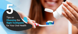 5 Tips on Choosing the Right Toothpaste for Your Oral Health